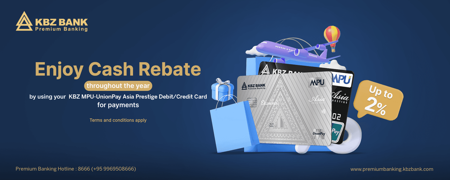 Enjoy up to 2% cash rebate using KBZ MPU-UnionPay Diamond Debit Cards and Platinum Credit Cards
